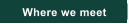 Where we meet