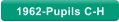 1962-Pupils C-H